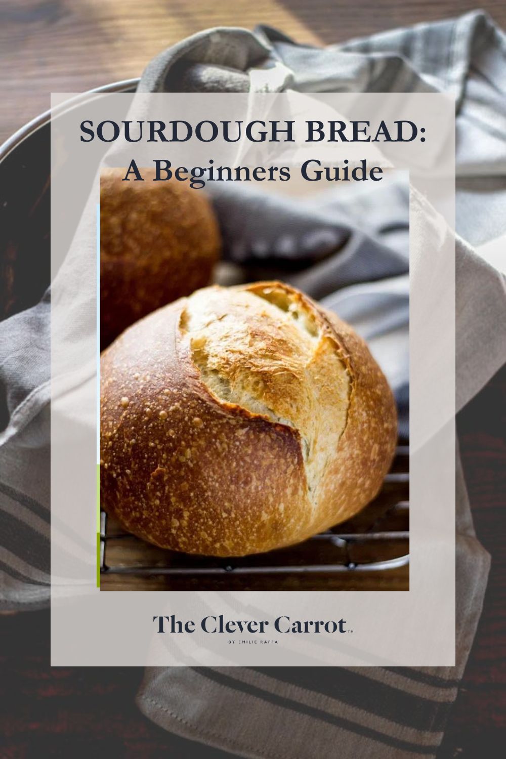 Sourdough Bread A Beginner's Guide The Clever Carrot